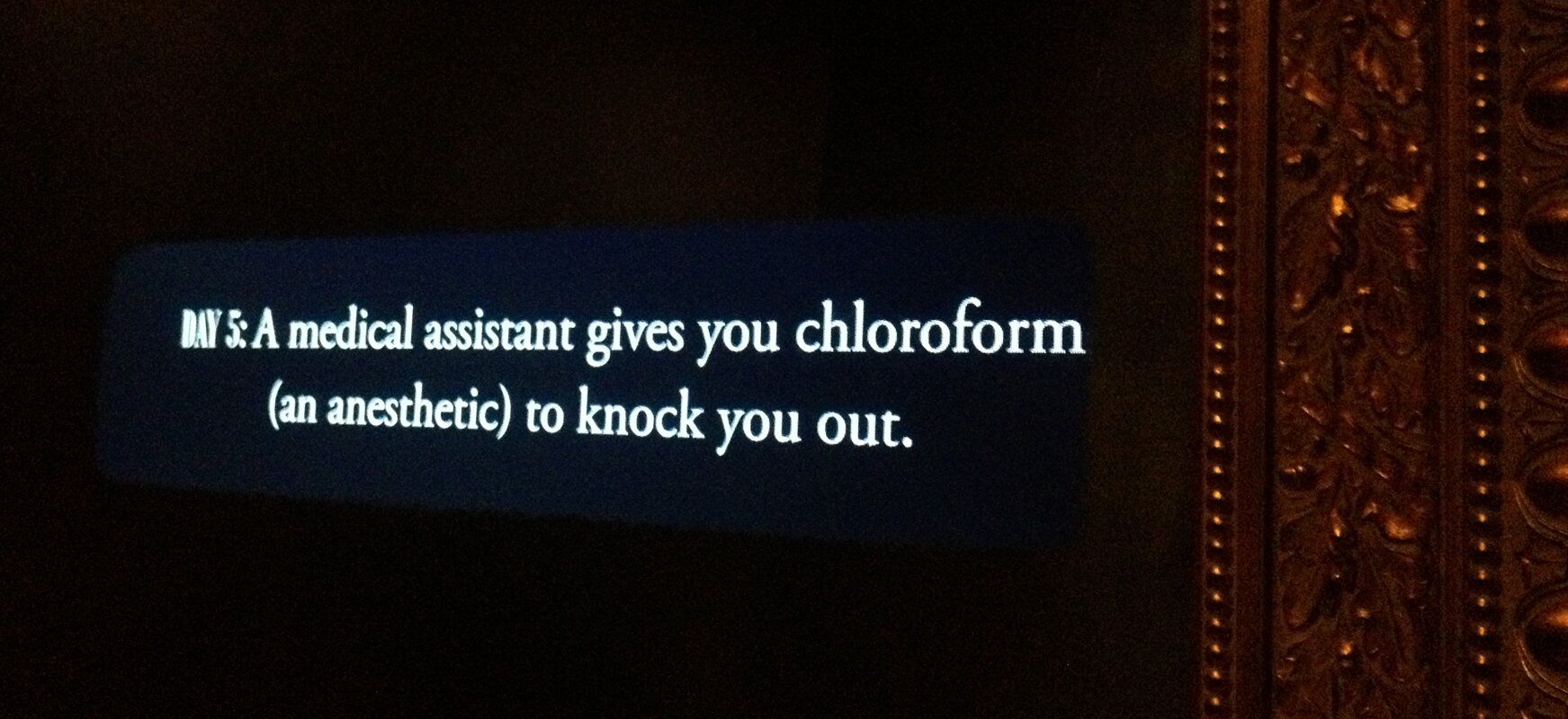 A screen that reads "A medical assistant gives you chloroform to knock you out".